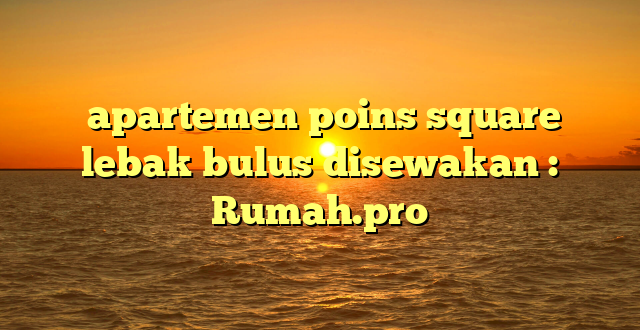  apartemen poins square lebak bulus disewakan : Rumah.pro